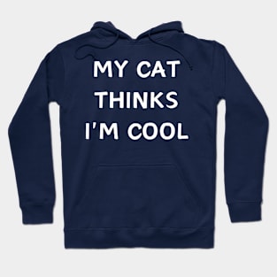 My cat thinks im cool - funnny cat Hoodie